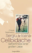 Sergiu und Ioana Celibidache ? Geheimnisse einer großen Liebe