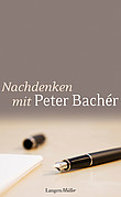 Nachdenken mit Peter Bachér
